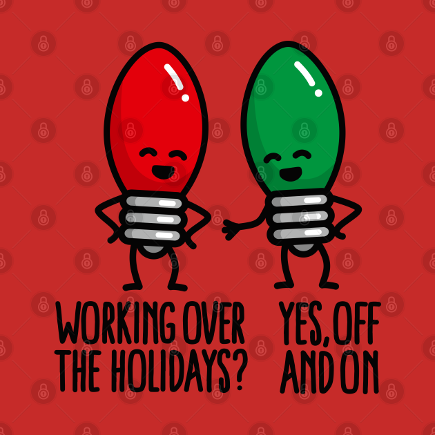Funny Christmas lights pun Working over holidays Christmas Lights