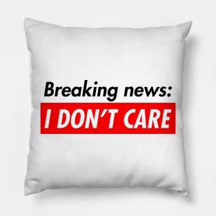 Breaking News I Don't Care Pillow