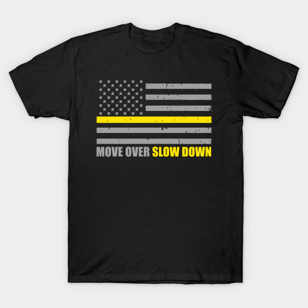 Move Over Slow Down Tow Truck Driver Flag - Thin Yellow Line Flag - T-Shirt