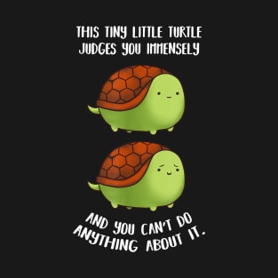 this tiny turtle judges you immensely T-Shirt