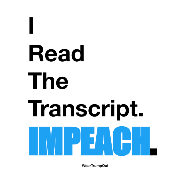 I Read The Transcript. IMPEACH. (Black/Blue) by weartrumpout