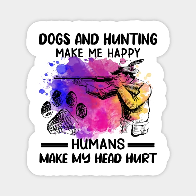 Dogs And Hunting Make Me Happy Humans Make My Head Hurt Magnet by Jenna Lyannion