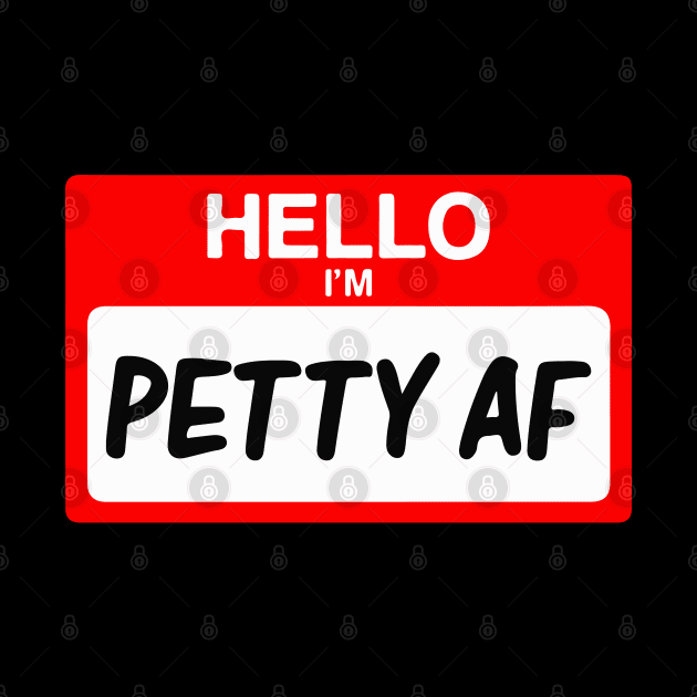 Hello I'm Petty AF Funny Name Tag Gift by BadDesignCo