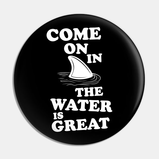 The water is great shark Pin by Portals