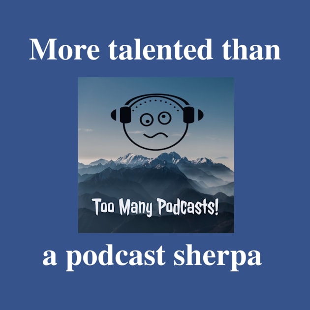 More talented than the Sherpa by The Tee Sherpa Shop