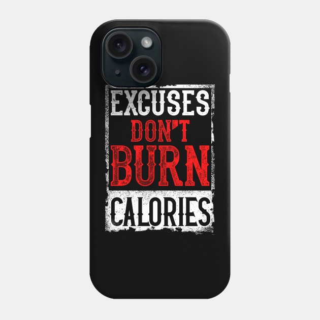 Excuses Don't Burn Calories Motivational Workout Phone Case by theperfectpresents