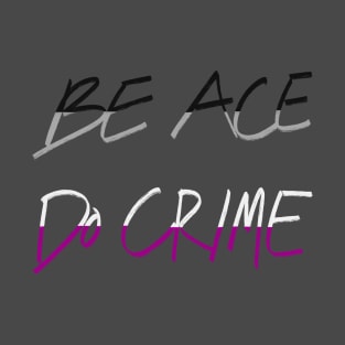 Be Ace Do Crime T-Shirt