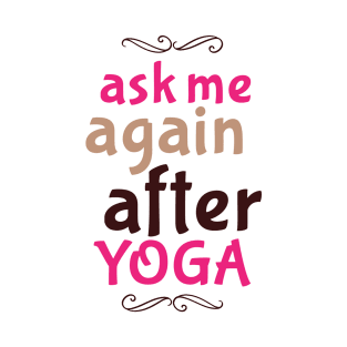 Ask me after Yoga T-Shirt