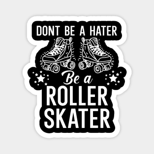 Dont be a hater be a roller skater Magnet