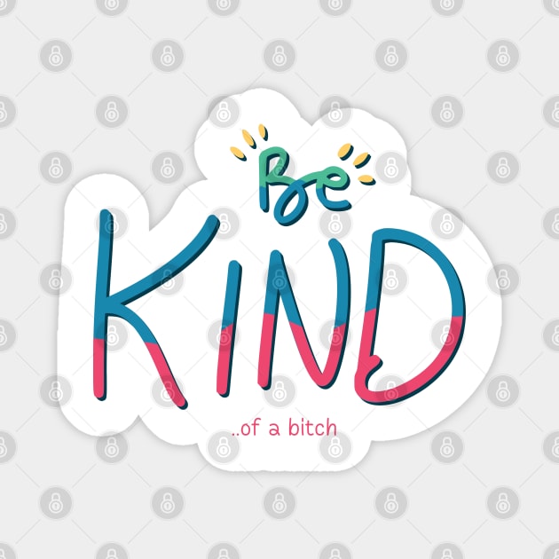 Be Kind Of A Bitch Funny Quote Gift Magnet by Aldrvnd