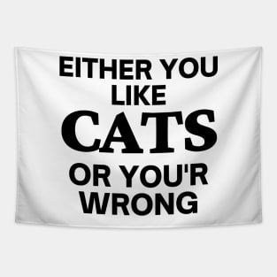 Either you like cats, or you'r wrong Tapestry