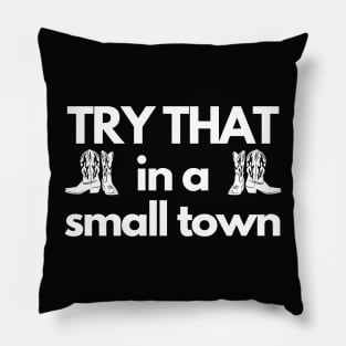 Try That in a small town, country life Pillow