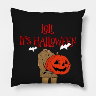Lol it's Halloween Pillow