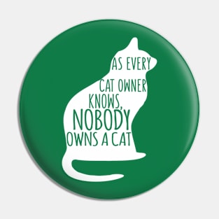 As Every Cat Owner Knows Nobody Owns A Cat Pin