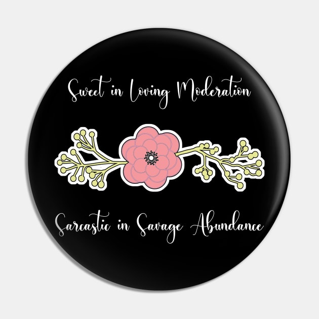 Sweet in Loving Moderation, Sarcastic in Savage Abundance Pin by aaallsmiles