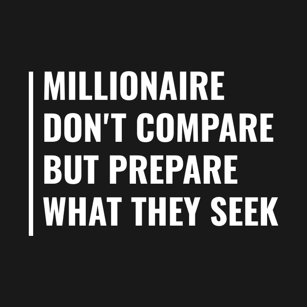 Millionaire Don't Compare. Millionaire Quote Money Saying by kamodan