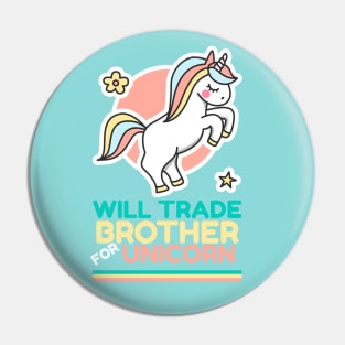 Will Trade Brother for Unicorn - Girls Funny Unicorn Pin