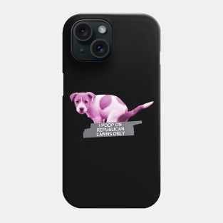 I Poop On Republican Lawns Only - Funny Meme Political Phone Case