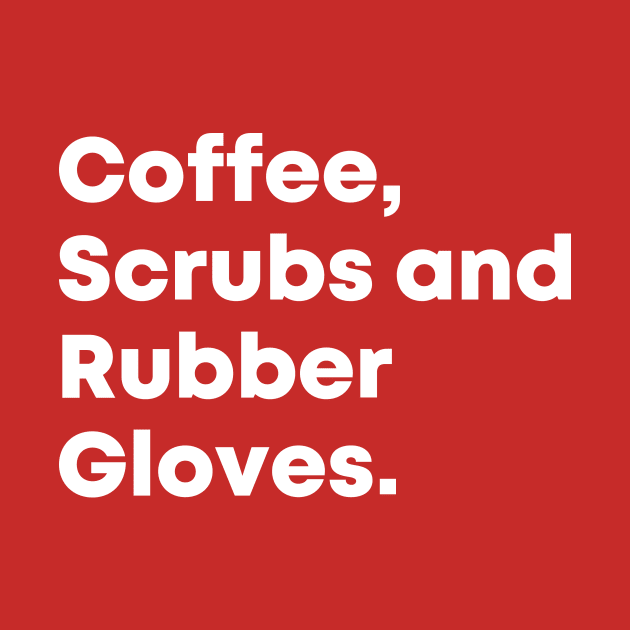 Coffee, Scrubs and Rubber Gloves Nurse Quote by nataliesnow24