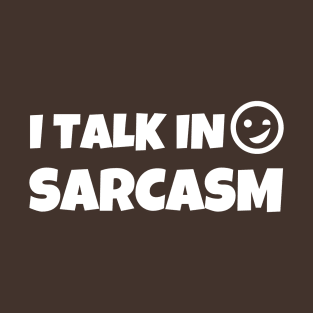 I TALK IN SARCASM T-Shirt