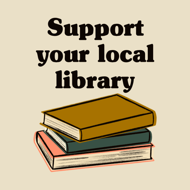 Support Your Local Library by Obstinate and Literate