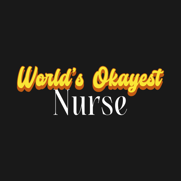 World's Okayest Nurse! by Personality Tees