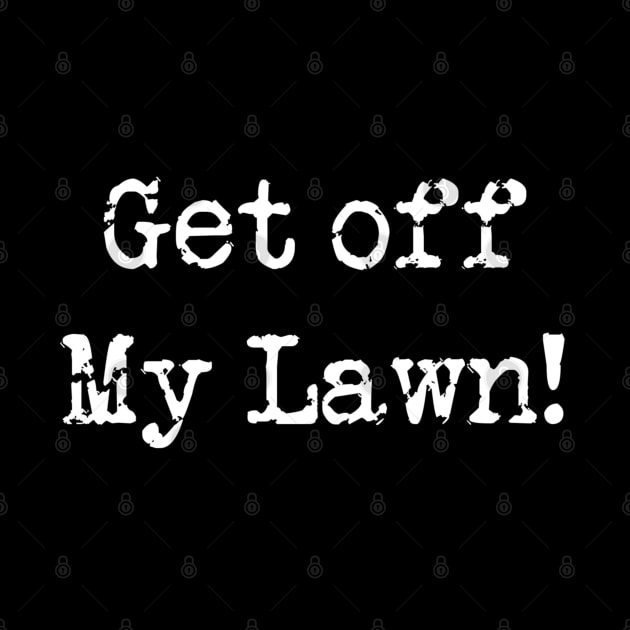 Get Off My Lawn by DesignsbyZazz