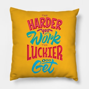 the harder you work the luckier you get Pillow