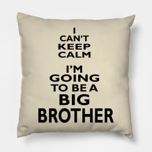 I Can't Keep Calm I'm Going To Be A Big Brother Pillow