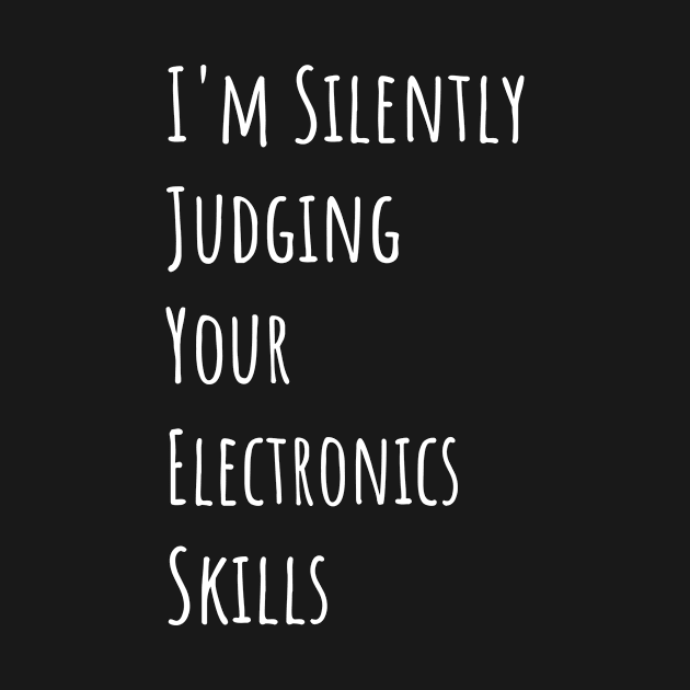I'm Silently Judging Your Electronics Skills by divawaddle