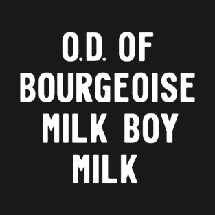 O.D. OF BOURGEOISE MILK BOY MILK T-Shirt