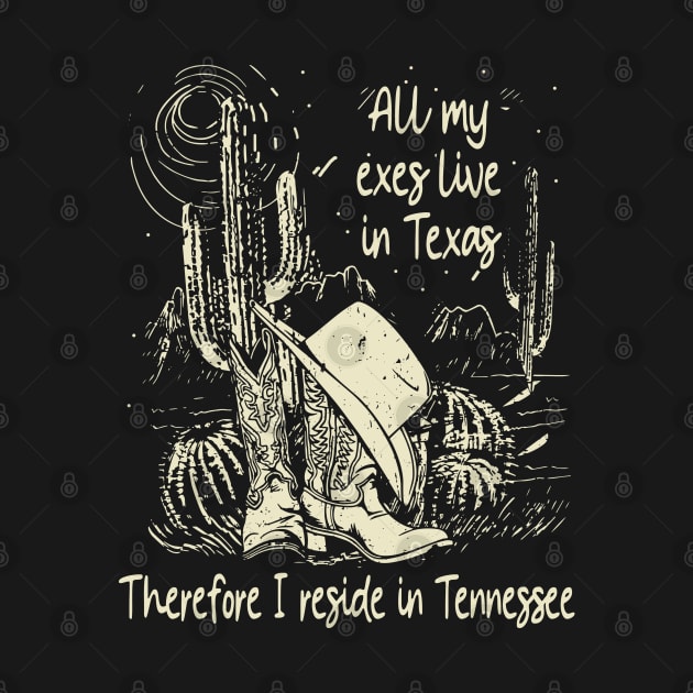 All My Exes Live In Texastherefore I Reside In Tennessee Outlaw Boots Cowboys And Hat Cactus Music by Merle Huisman