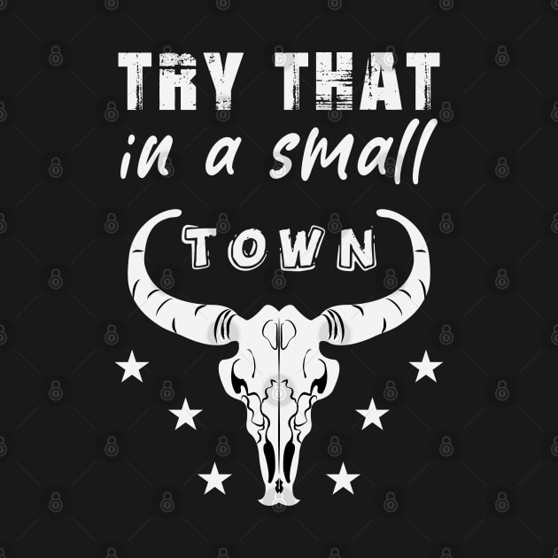 Try That In A Small Town by ArticArtac