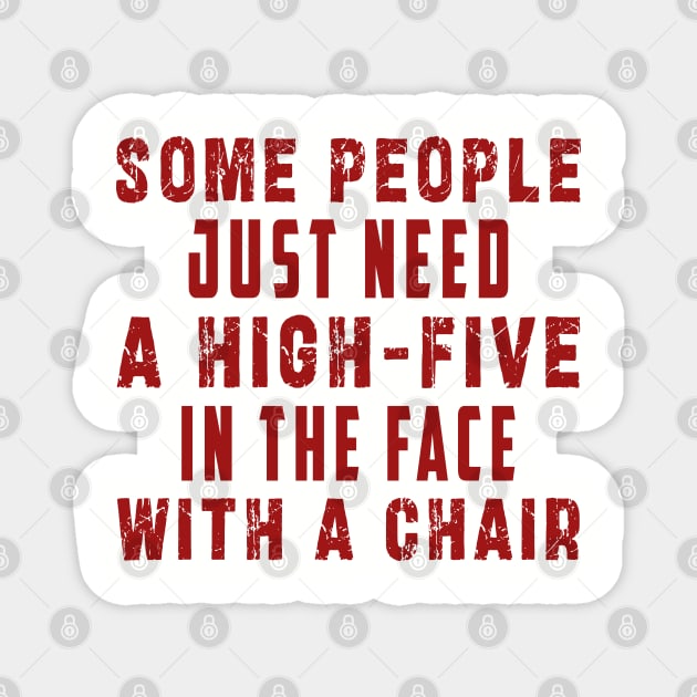 some people need just a high five in the face with a chair Magnet by Ksarter