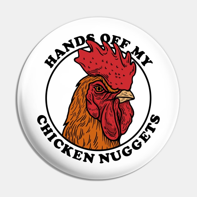 Hands Off My Chicken Nuggets Pin by dumbshirts