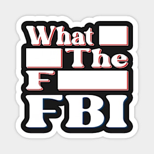 What Redacted The Redacted F Redacted FBI Shirt Red and Blue Magnet