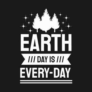 Earth Day Is Everyday, Pro Environment Nature T-Shirt