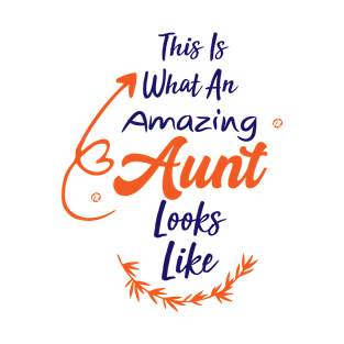 This Is What An Amazing Aunt Looks Like, Best Aunt Ever, Funny Saying T-Shirt