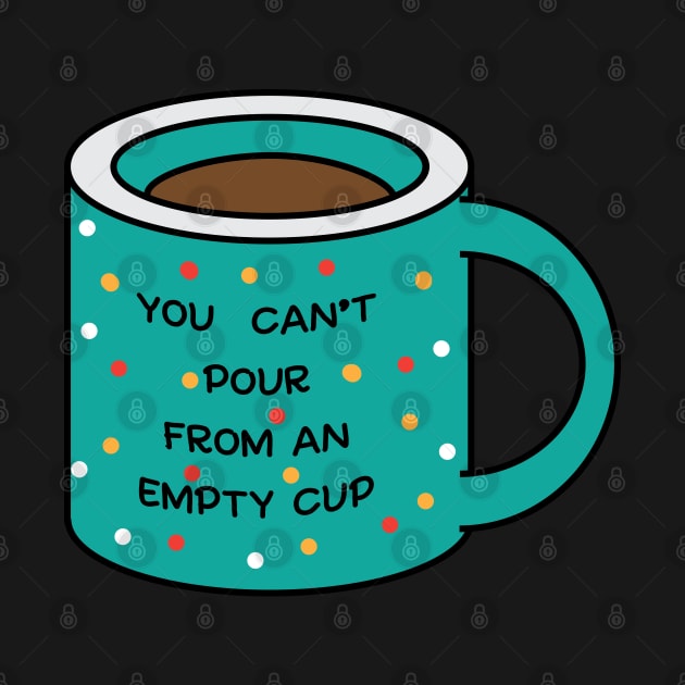 you cannot pour from an empty cup by 4wardlabel