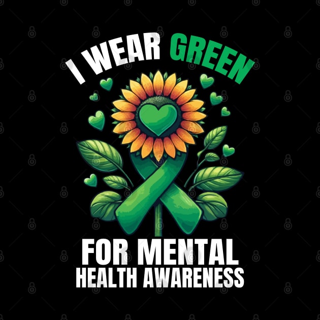 I Wear Green For Mental Health Awareness Month Sunflower And Hearts by MoDesigns22 