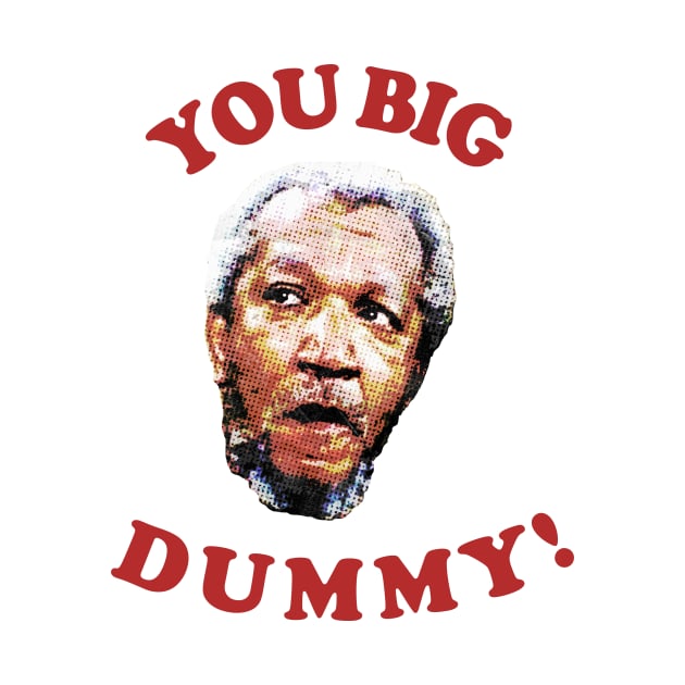 Retro You Big Dummy! Fred G. Sanford IV by Bakul Jenang