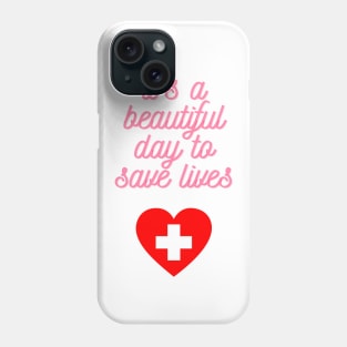 It's a Beautiful Day to Save Lives Cute Gift for Nurses Phone Case