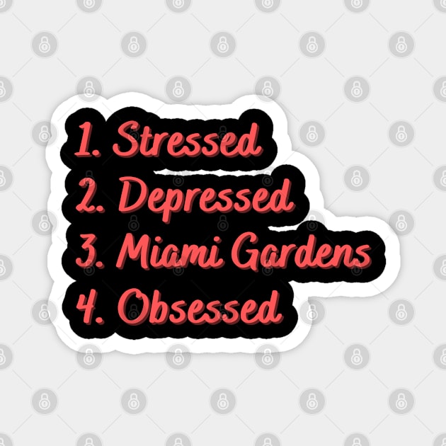 Stressed. Depressed. Miami Gardens. Obsessed. Magnet by Eat Sleep Repeat