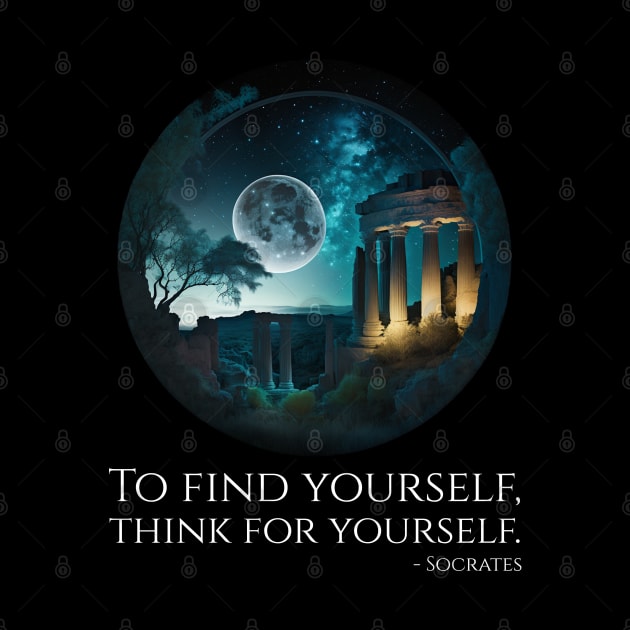 Socrates Philosophy Quote - To find Yourself, Think For Yourself by Styr Designs