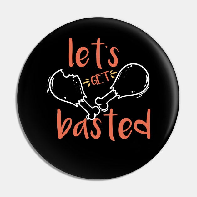 Let's Get Basted Thanksgiving Turkey Food Holiday Gobble Wobble Pin by VanTees