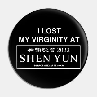 I Lost My Virginity At Shen Yun Performing Arts Show 2022 Pin