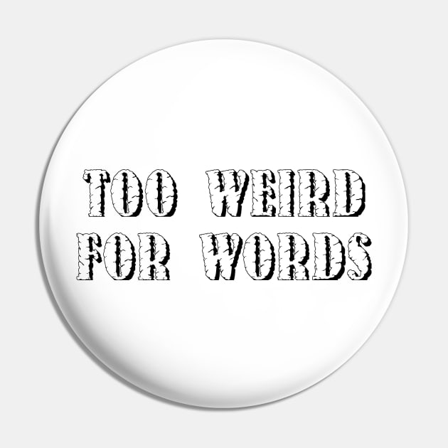 Too Weird For Words! White. Pin by OriginalDarkPoetry