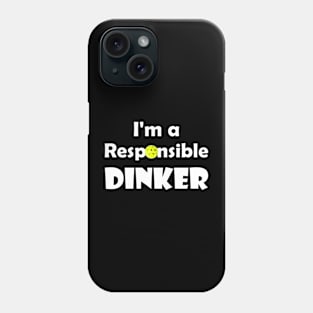 Pickleball - I'm a Responsible Dinker Phone Case