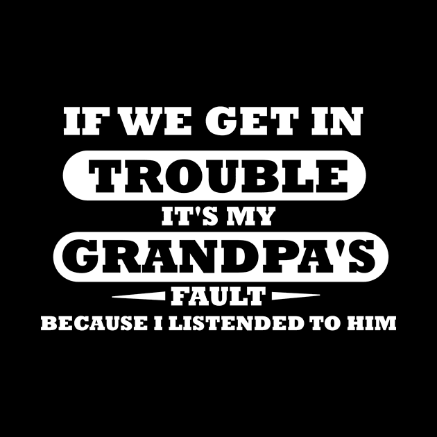 If We Get In Trouble It's My Grandpa's Fault by mogibul