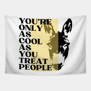 You're Only As Cool As You Treat People, quote, motivation Tapestry